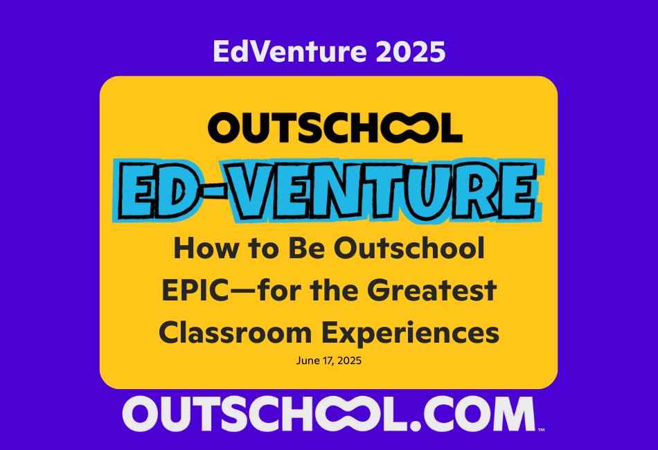 How to Be Outschool EPIC—Empowering, Passionate, Intentional, Compassionate—for the Greatest Classroom Experiences for Your Learners and You